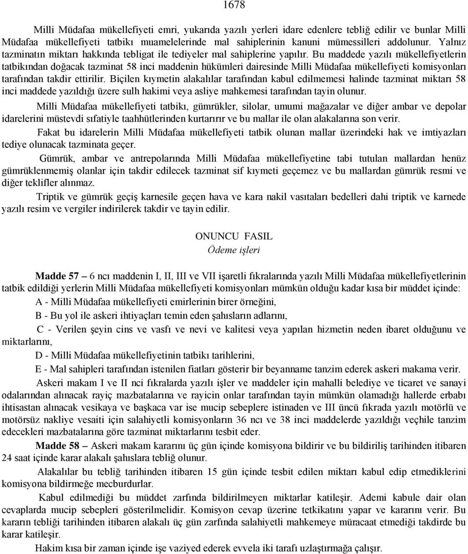 Bu maddede yazılı mükellefiyetlerin tatbikından doğacak tazminat 58 inci maddenin hükümleri dairesinde Milli Müdafaa mükellefiyeti komisyonları tarafından takdir ettirilir.