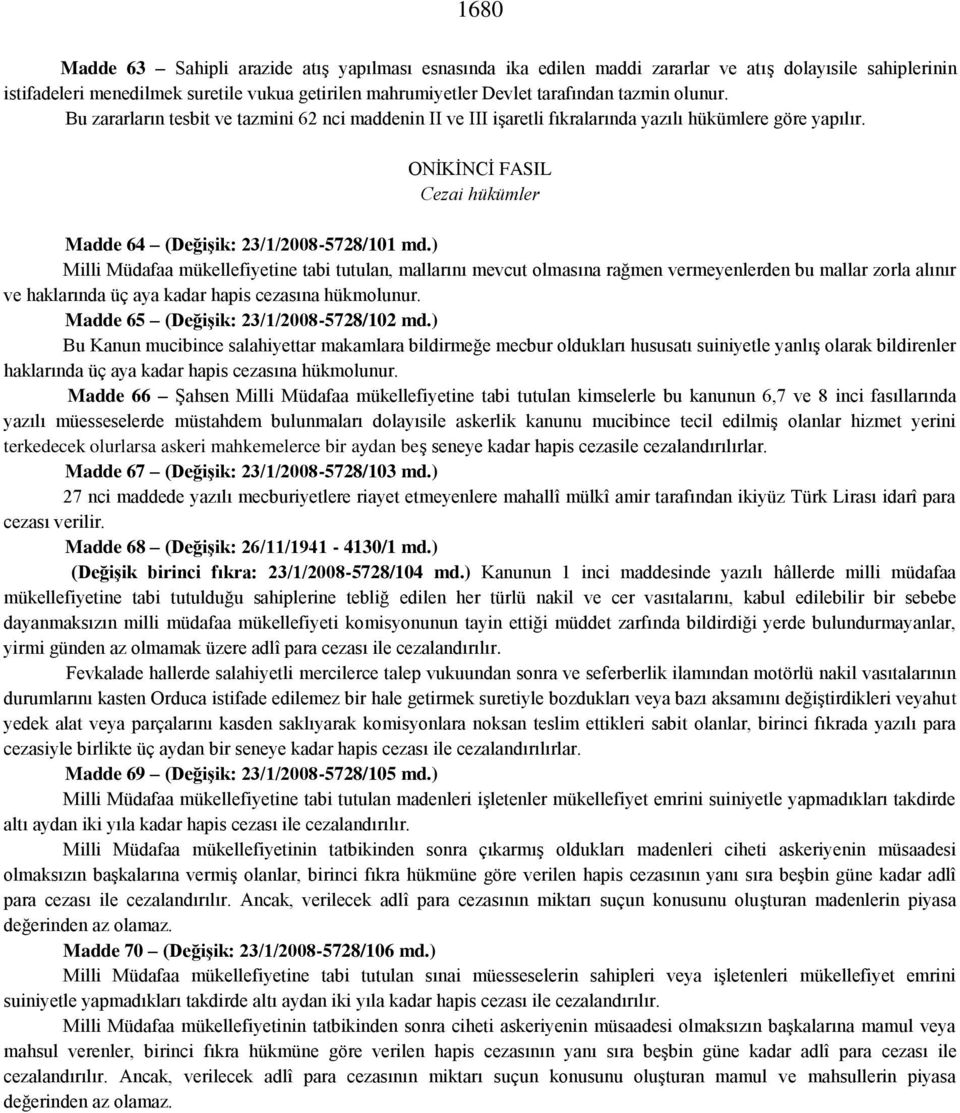 ) Milli Müdafaa mükellefiyetine tabi tutulan, mallarını mevcut olmasına rağmen vermeyenlerden bu mallar zorla alınır ve haklarında üç aya kadar hapis cezasına hükmolunur.