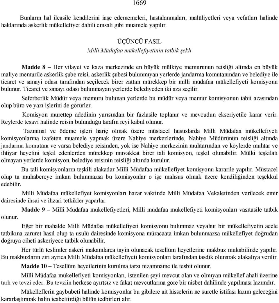 şubesi bulunmıyan yerlerde jandarma komutanından ve belediye ile ticaret ve sanayi odası tarafından seçilecek birer zattan mürekkep bir milli müdafaa mükellefiyeti komisyonu bulunur.