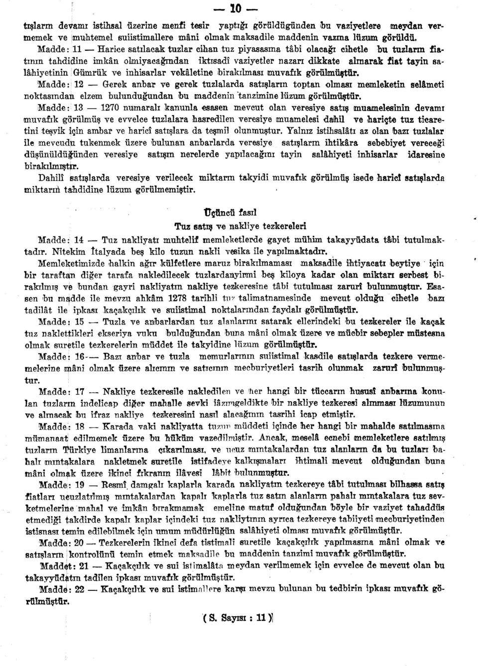 ve inhisarlar vekaletine birakilmasi mmvafik gorulmustur. Madde: 12 Gerek anbar ve gerek tuzlalarda satislarm toptaii olmasi memleketin selameti noktasindau elzem b.