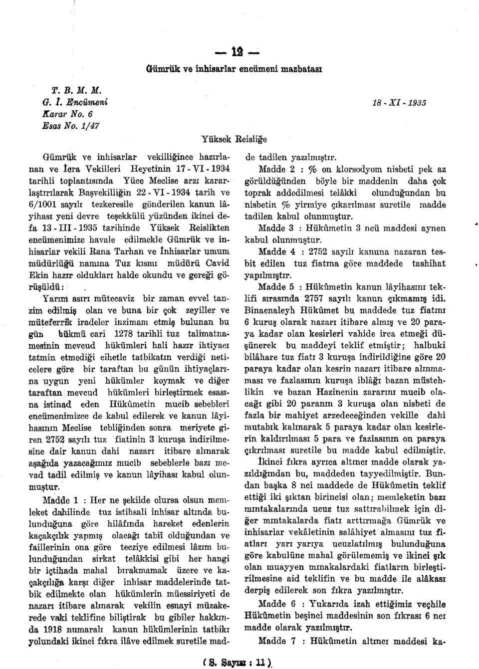 tezkeresile gonderilen kanun layihasi yeni devre te^ekkiilii yiiziinden ikinci defa 13-III-1935 tarihinde Yiiksek Reislikten enciimenimize havale edilmekle Giimriik ve inhisarlar vekili Rana Tarhan