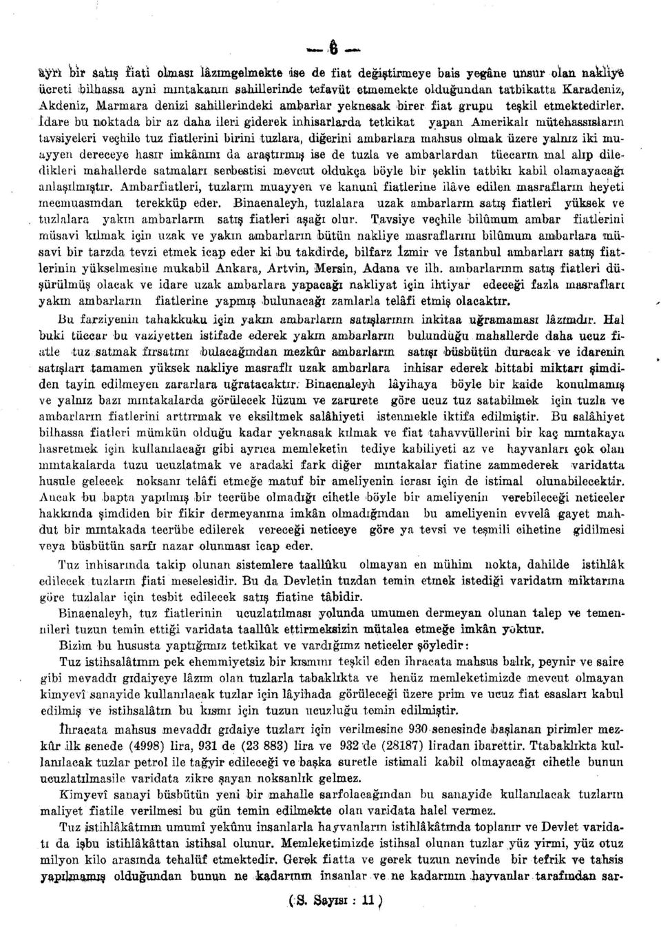 Idare bu noktada bir az daha ileri giderek inhisarlarda tetkikat yapan Amerikali nriitehassislarm tavsiyeleri veghile tuz fiatlerini biririi tuzlara, digerini ambarlara mahsus olmak iizere yaliuz iki