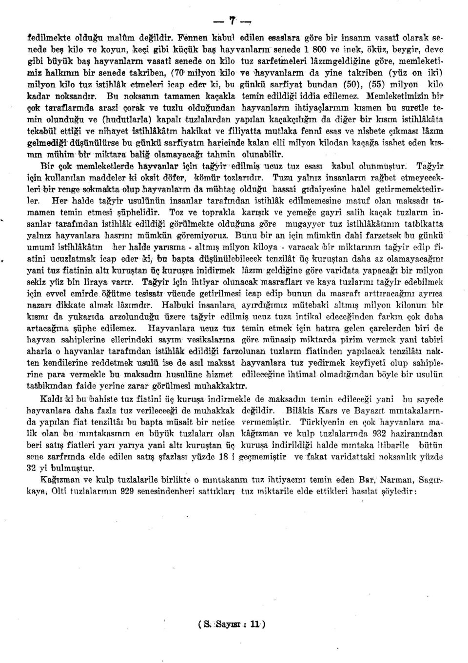 senede on kilo tuz sarfetmeleri lazimgeldigine gore, memleketimiz halkmm bir senede takriben, (IQh milyonkilo ve ^hayvanlarm da yine takriben (yiiz on iki) milyon kilo tuz istihlak ebmeleri icap eder