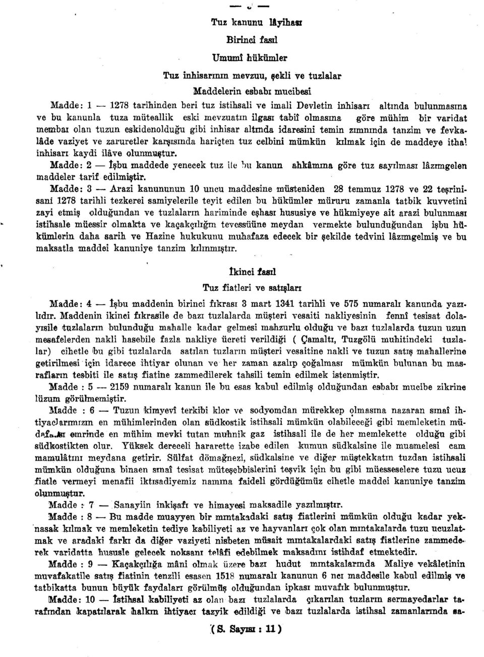 vaziyet ve zaruretler karsisinda harigten tuz celbini miimkun kilmak i in de maddeye itha 1. inhisan kaydi ilave olunmuetur.