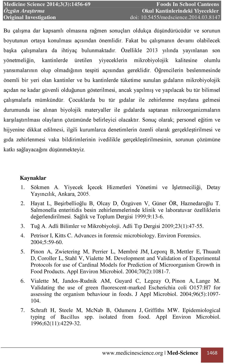 Özellikle 2013 yılında yayınlanan son yönetmeliğin, kantinlerde üretilen yiyeceklerin mikrobiyolojik kalitesine olumlu yansımalarının olup olmadığının tespiti açısından gereklidir.