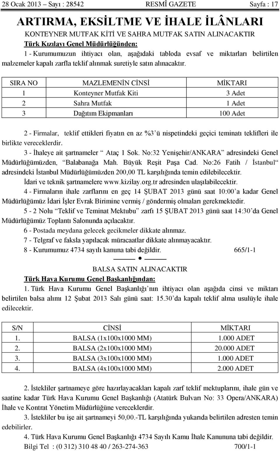 SIRA NO MAZLEMENİN CİNSİ MİKTARI 1 Konteyner Mutfak Kiti 3 Adet 2 Sahra Mutfak 1 Adet 3 Dağıtım Ekipmanları 100 Adet 2 - Firmalar, teklif ettikleri fiyatın en az %3 ü nispetindeki geçici teminatı