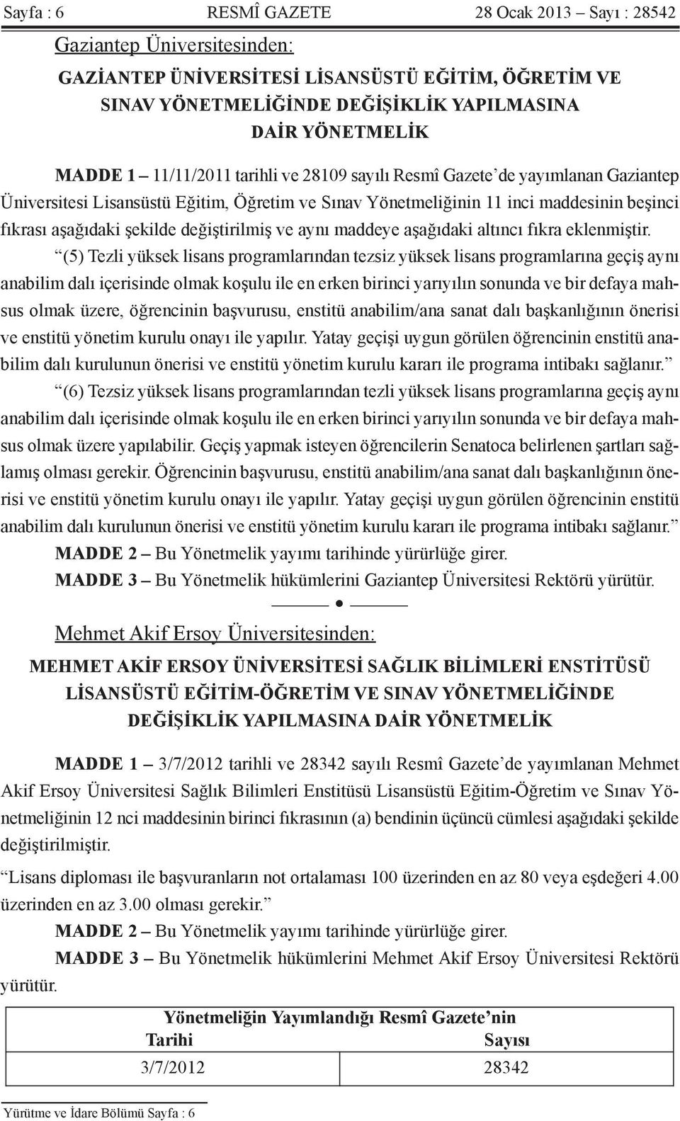 değiştirilmiş ve aynı maddeye aşağıdaki altıncı fıkra eklenmiştir.