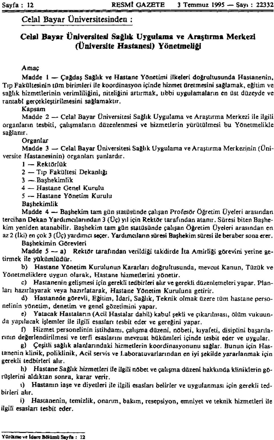 niteliğini artırmak, tıbbi uygulamaların en üst düzeyde ve rantabl gerçekleştirilmesini sağlamaktır.