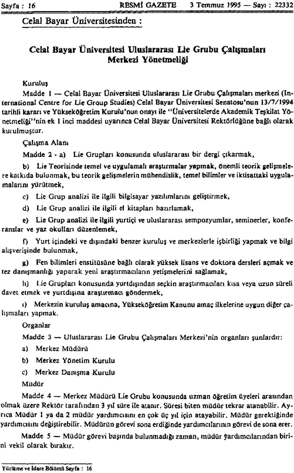 ile "Üniversitelerde Akademik Teşkilat Yönetmeliği"nin ek 1 inci maddesi uyarınca Celal Bayar Üniversitesi Rektörlüğüne bağlı olarak kurulmuştur.