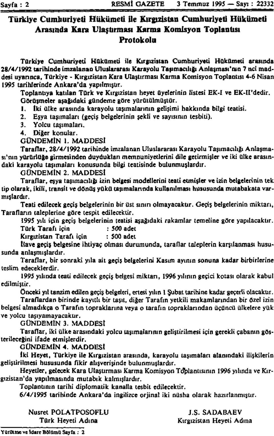 Karma Komisyon Toplantısı 4-6 Nisan 1995 tarihlerinde Ankara'da yapılmıştır. Toplantıya katılan Türk ve Kırgızistan heyet üyelerinin listesi EK-I ve EK-II'dedir.