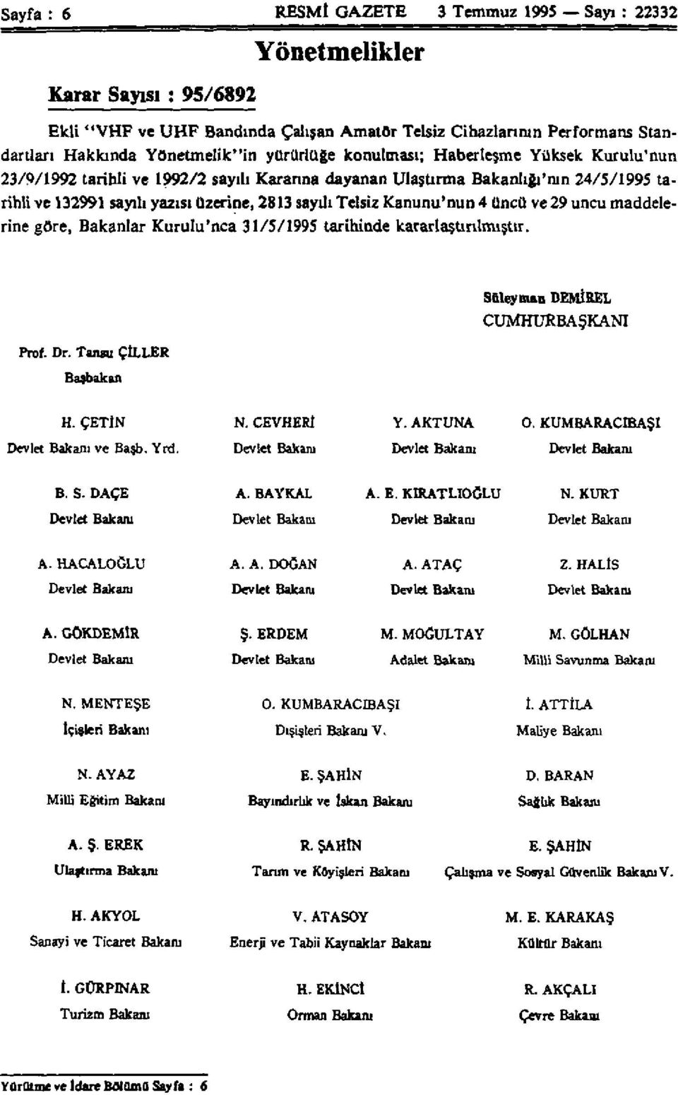 Kanunu'nun 4 üncü ve 29 uncu maddelerine göre, Bakanlar Kurulu'nca 31/5/1995 tarihinde kararlaştırılmıştır. Süleyman DEMİREL CUMHURBAŞKANI Prof. Dr. Tansu ÇİLLER Başbakan H. ÇETİN N. CEVHERİ Y.