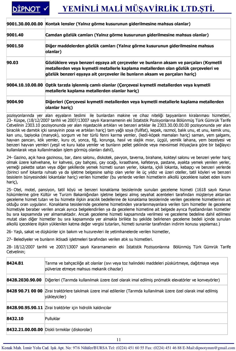 03 Gözlüklere veya benzeri eşyaya ait çerçeveler ve bunların aksam ve parçaları (Kıymetli metallerden veya kıymetli metallerle kaplama metallerden olan gözlük çerçeveleri ve gözlük benzeri eşyaya ait