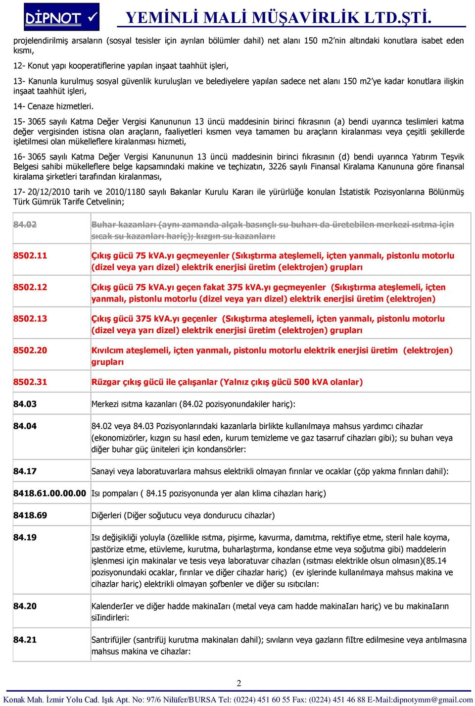 15-3065 sayılı Katma Değer Vergisi Kanununun 13 üncü maddesinin birinci fıkrasının (a) bendi uyarınca teslimleri katma değer vergisinden istisna olan araçların, faaliyetleri kısmen veya tamamen bu