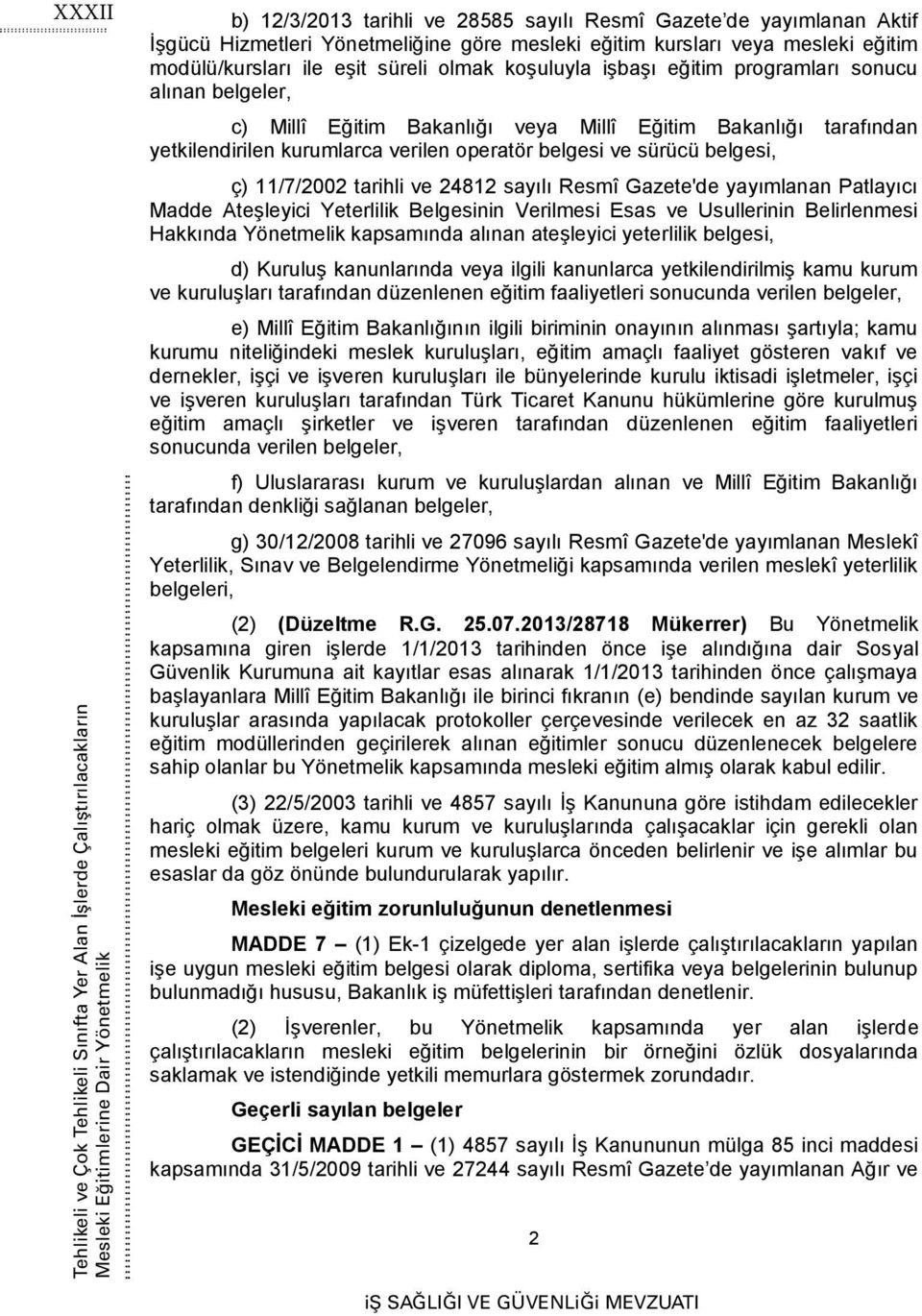 veya Millî Eğitim Bakanlığı tarafından yetkilendirilen kurumlarca verilen operatör belgesi ve sürücü belgesi, ç) 11/7/2002 tarihli ve 24812 sayılı Resmî Gazete'de yayımlanan Patlayıcı Madde