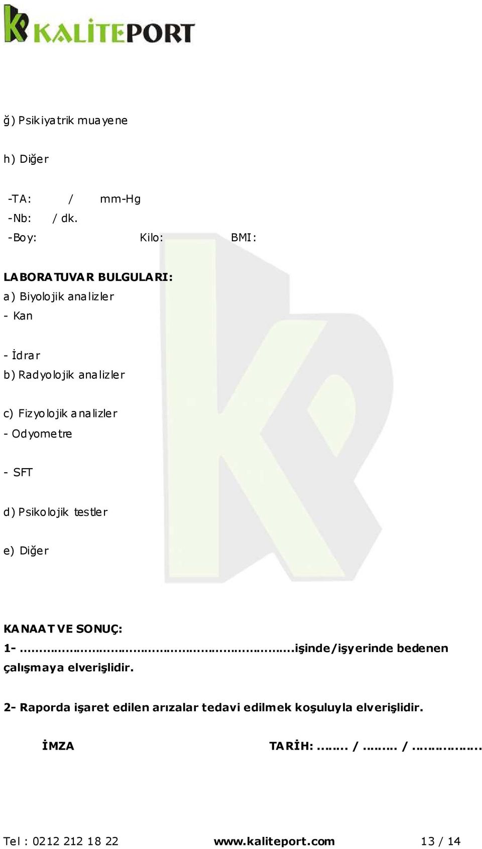 Fizyolojik analizler - Odyometre - SFT d) Psikolojik testler e) Diğer KANAAT VE SONUÇ: 1-.