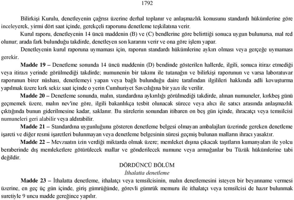 Kurul raporu, denetleyenin 14 üncü maddenin (B) ve (C) bendlerine göre belirttiği sonuca uygun bulunursa, mal red olunur; arada fark bulunduğu takdirde, denetleyen son kararını verir ve ona göre