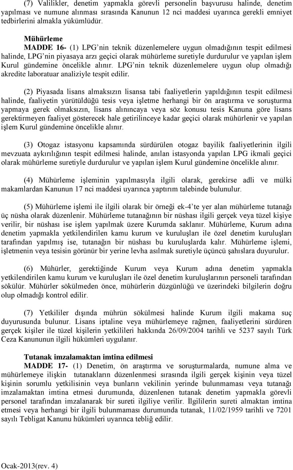 öncelikle alınır. LPG nin teknik düzenlemelere uygun olup olmadığı akredite laboratuar analiziyle tespit edilir.