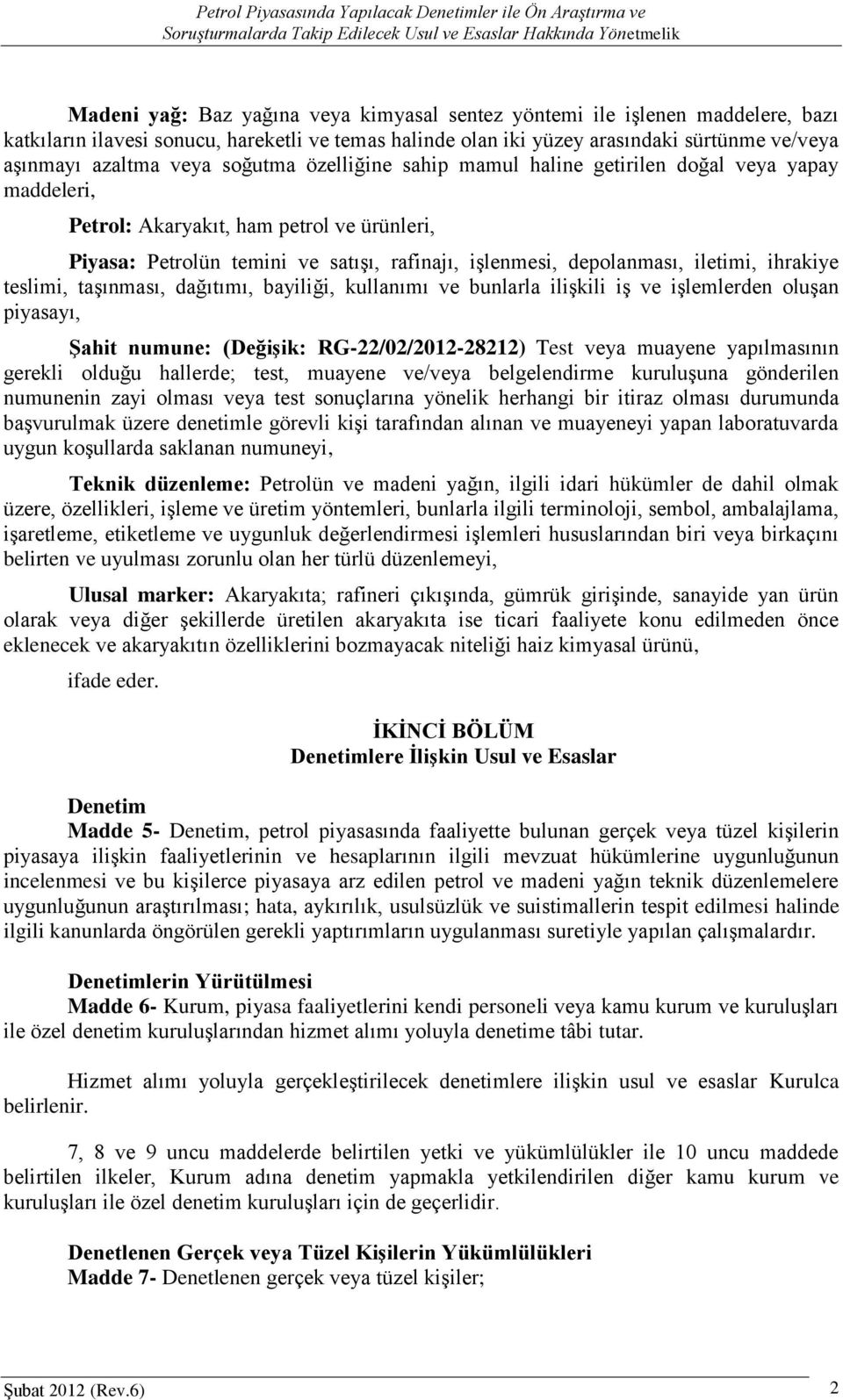 ihrakiye teslimi, taşınması, dağıtımı, bayiliği, kullanımı ve bunlarla ilişkili iş ve işlemlerden oluşan piyasayı, ġahit numune: (DeğiĢik: RG-22/02/2012-28212) Test veya muayene yapılmasının gerekli