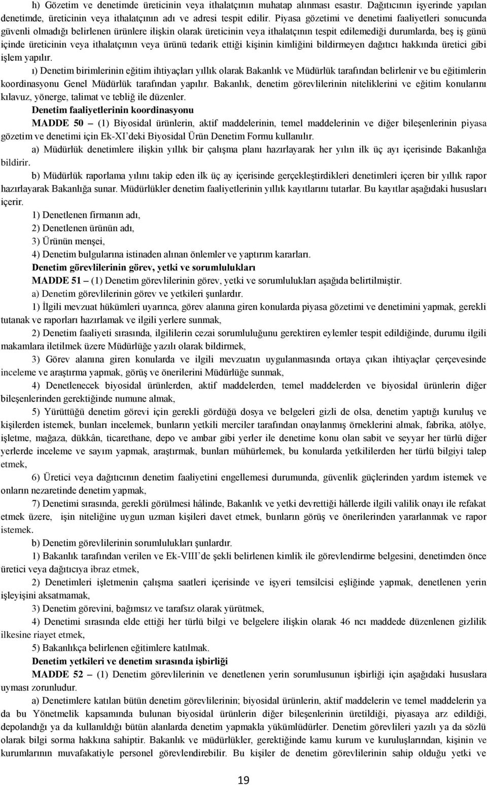 ithalatçının veya ürünü tedarik ettiği kişinin kimliğini bildirmeyen dağıtıcı hakkında üretici gibi işlem yapılır.