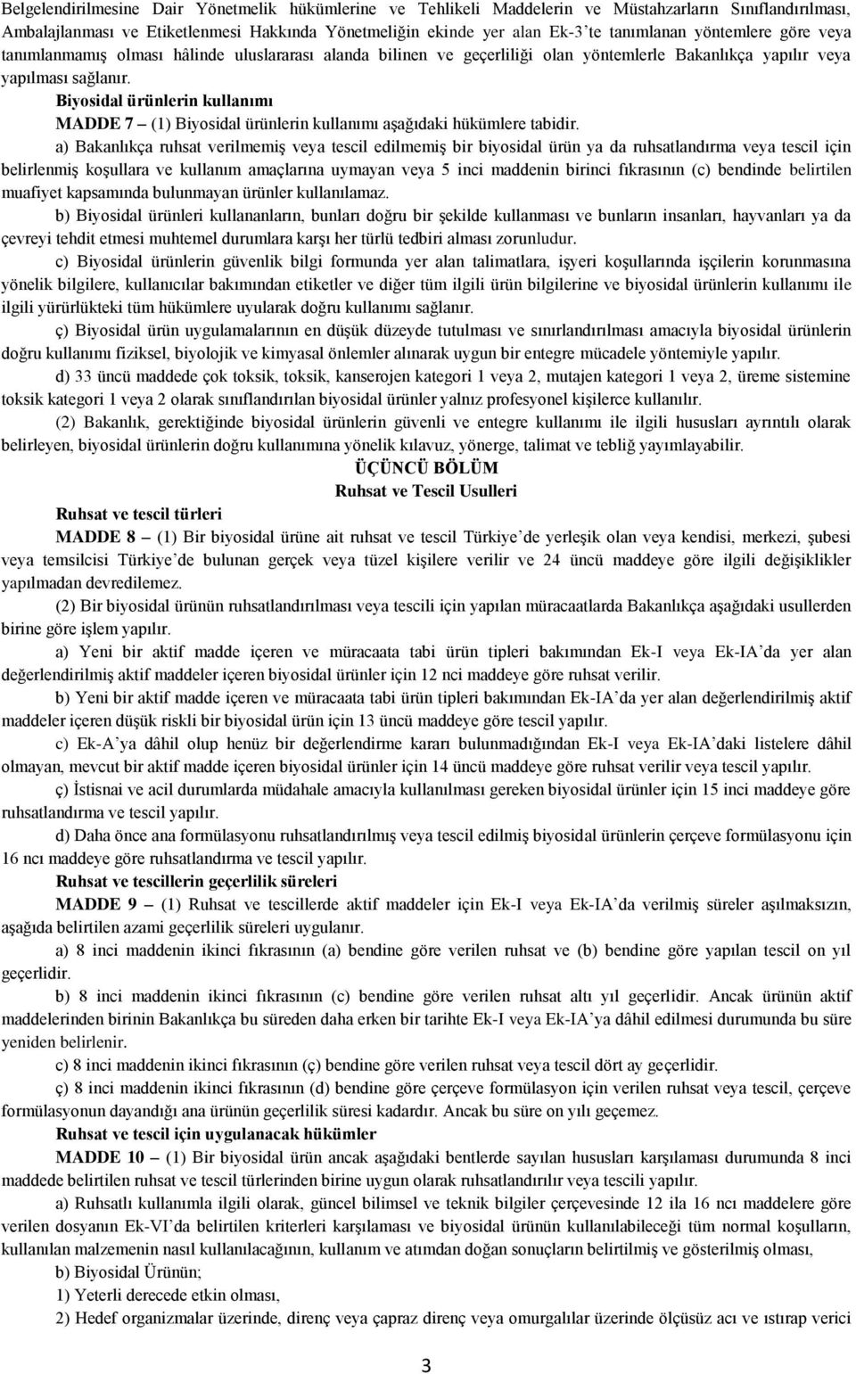 Biyosidal ürünlerin kullanımı MADDE 7 (1) Biyosidal ürünlerin kullanımı aşağıdaki hükümlere tabidir.