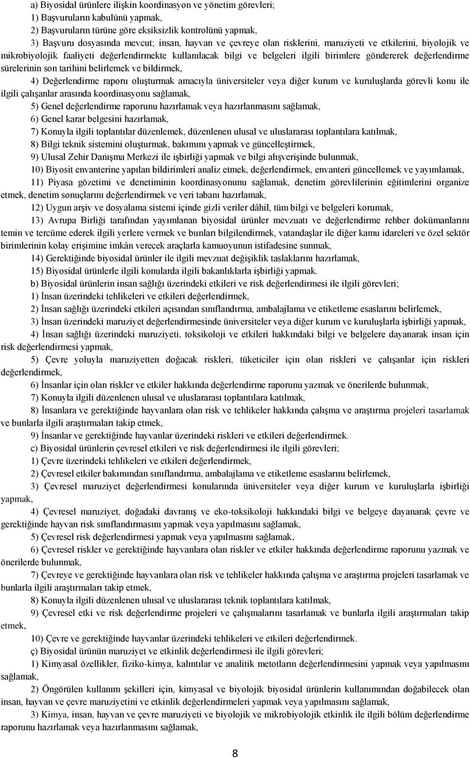 sürelerinin son tarihini belirlemek ve bildirmek, 4) Değerlendirme raporu oluşturmak amacıyla üniversiteler veya diğer kurum ve kuruluşlarda görevli konu ile ilgili çalışanlar arasında koordinasyonu