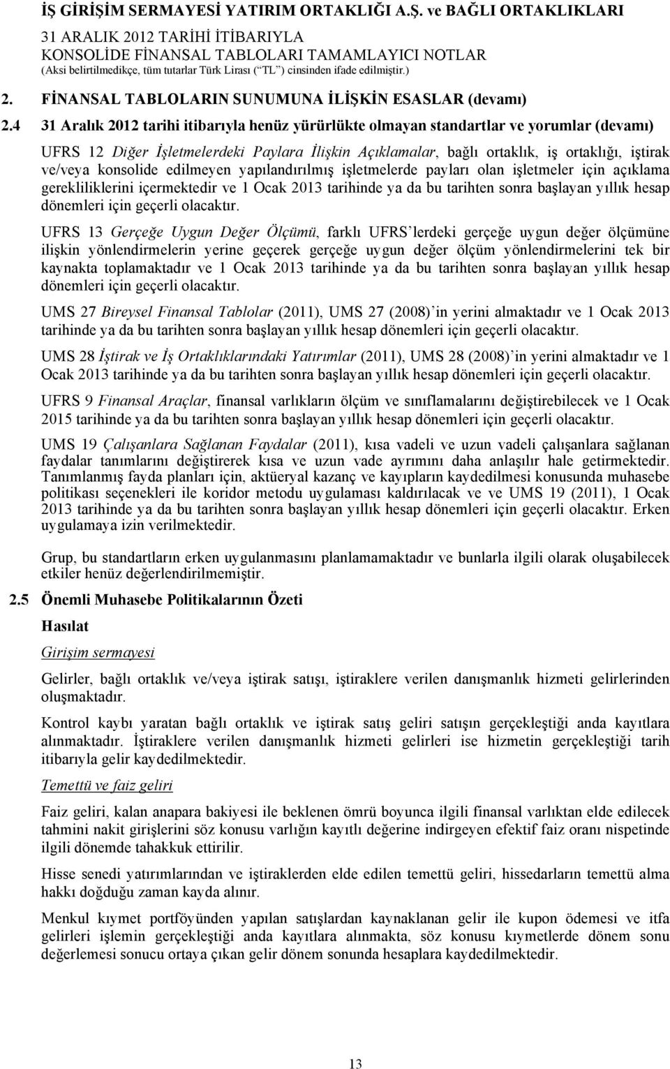 konsolide edilmeyen yapılandırılmış işletmelerde payları olan işletmeler için açıklama gerekliliklerini içermektedir ve 1 Ocak 2013 tarihinde ya da bu tarihten sonra başlayan yıllık hesap dönemleri