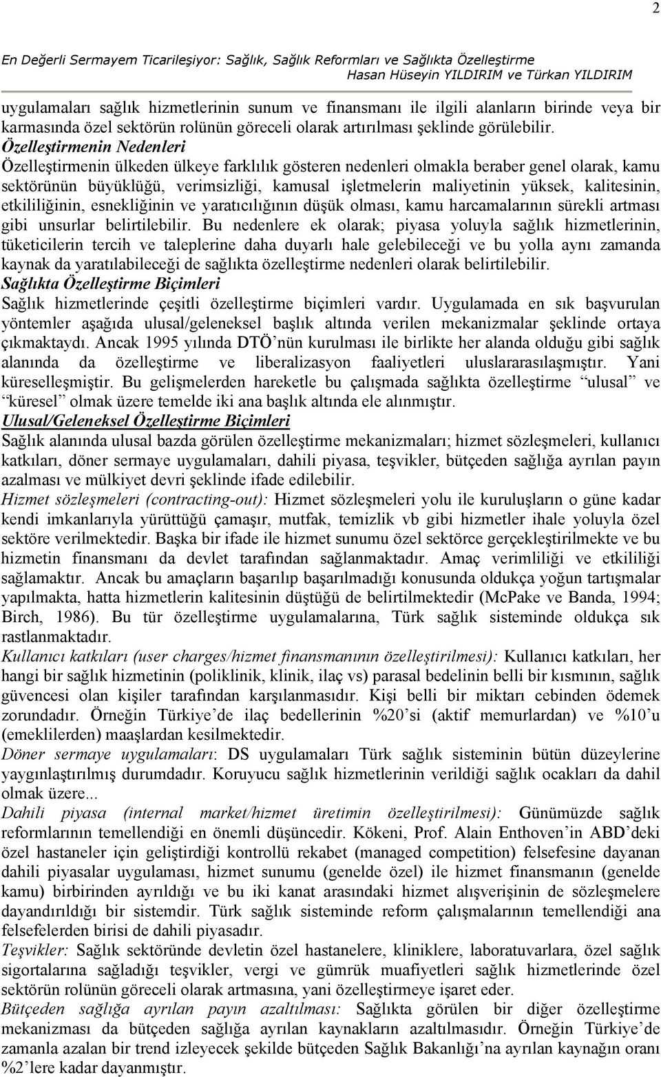 kalitesinin, etkililiğinin, esnekliğinin ve yaratıcılığının düşük olması, kamu harcamalarının sürekli artması gibi unsurlar belirtilebilir.