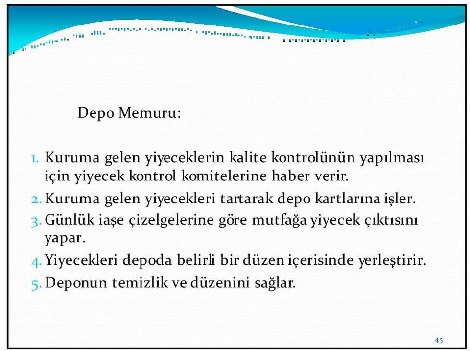 komitelerine haber verir. 2. Kuruma gelen yiyecekleri tartarak depo kartlarına işler. 3.