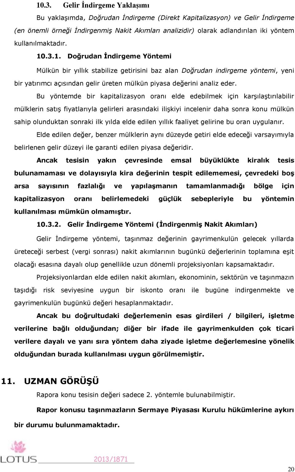 .3.1. Doğrudan İndirgeme Yöntemi Mülkün bir yıllık stabilize getirisini baz alan Doğrudan indirgeme yöntemi, yeni bir yatırımcı açısından gelir üreten mülkün piyasa değerini analiz eder.