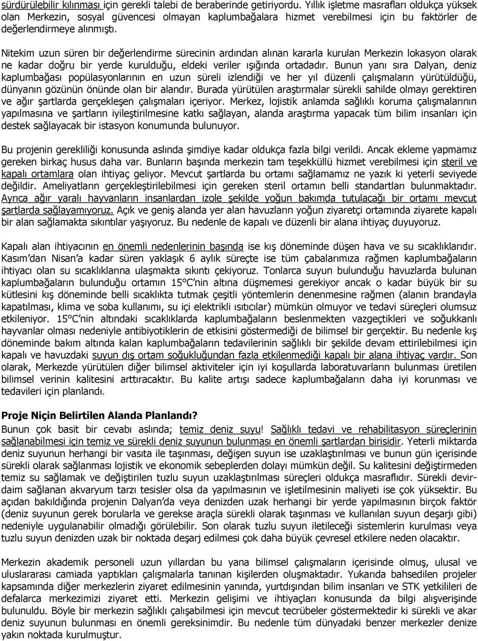 Nitekim uzun süren bir değerlendirme sürecinin ardından alınan kararla kurulan Merkezin lokasyon olarak ne kadar doğru bir yerde kurulduğu, eldeki veriler ışığında ortadadır.