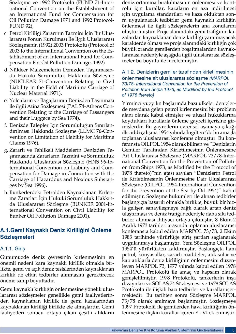 Establishment of an International Fund for Compensation For Oil Pollution Damage, 1992) d.