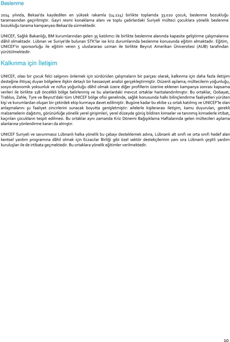 UNICEF, Sağlık Bakanlığı, BM kurumlarından gelen 35 katılımcı ile birlikte beslenme alanında kapasite geliştirme çalışmalarına dâhil olmaktadır.