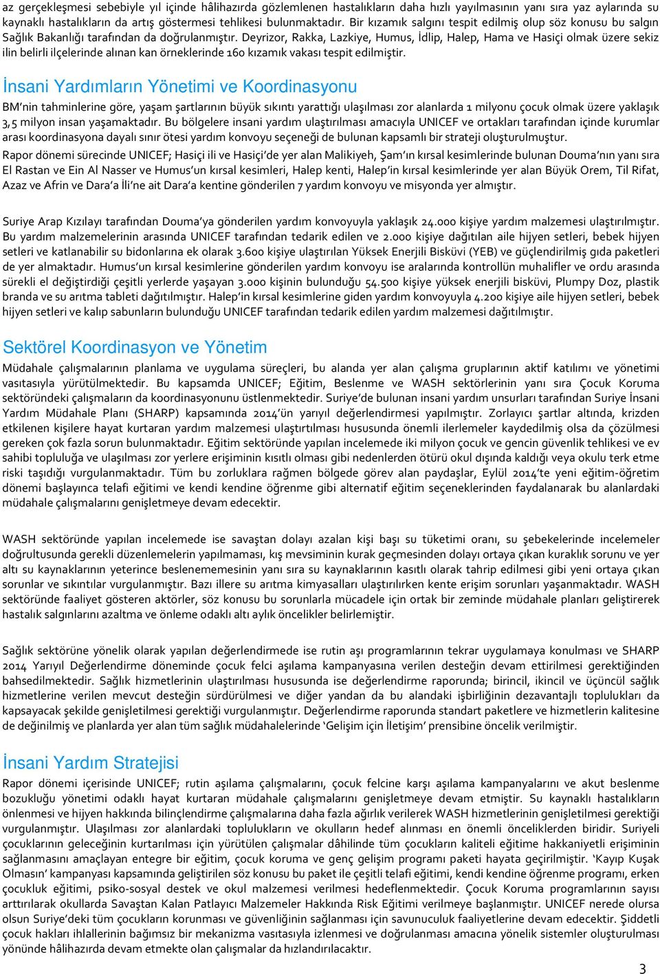 Deyrizor, Rakka, Lazkiye, Humus, İdlip, Halep, Hama ve Hasiçi olmak üzere sekiz ilin belirli ilçelerinde alınan kan örneklerinde 160 kızamık vakası tespit edilmiştir.