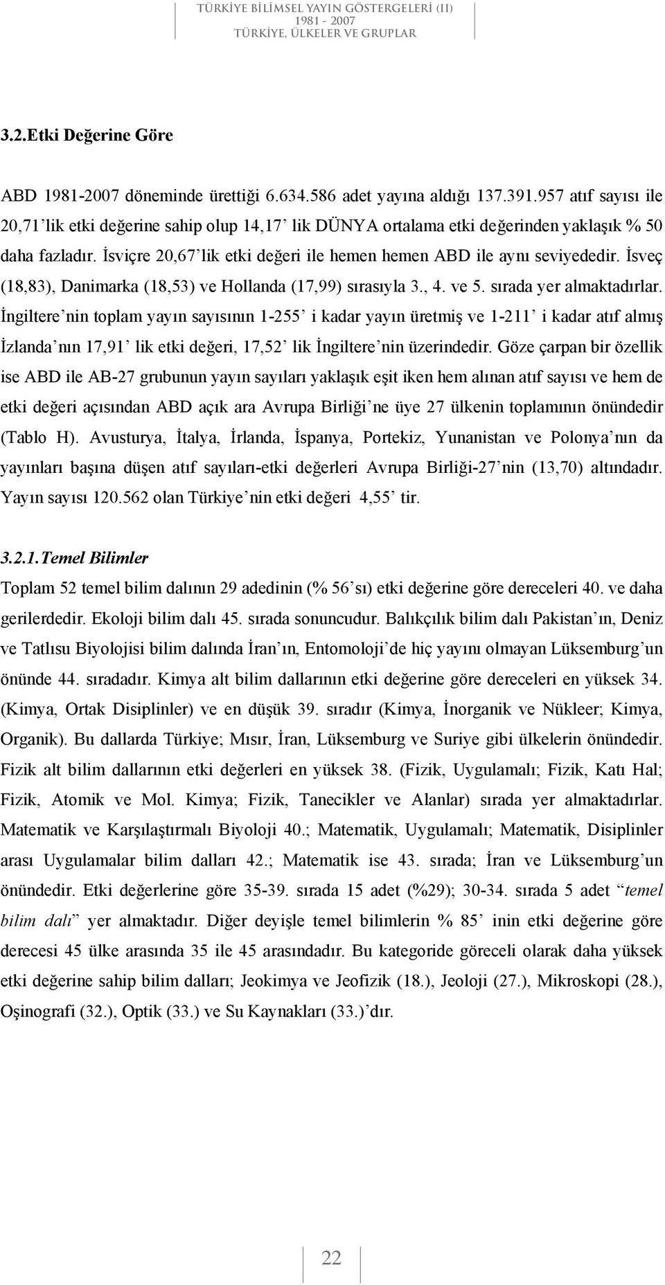 sveç (18,83), Danimarka (18,53) ve Hollanda (17,99) s ras yla 3., 4. ve 5. s rada yer almaktad rlar.