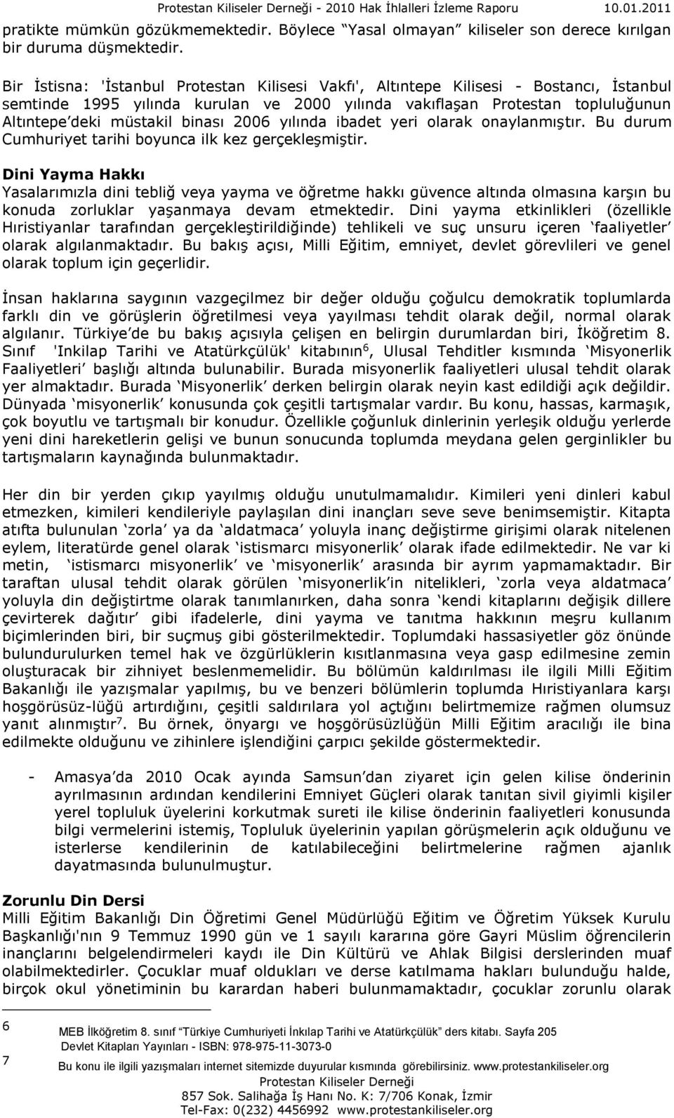 binası 2006 yılında ibadet yeri olarak onaylanmıştır. Bu durum Cumhuriyet tarihi boyunca ilk kez gerçekleşmiştir.