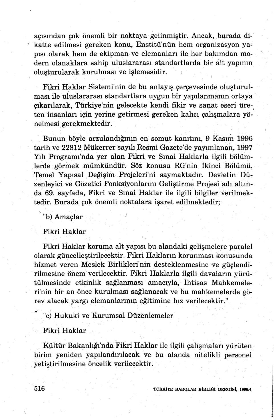 oluşturularak kurulması ve işlemesidir.