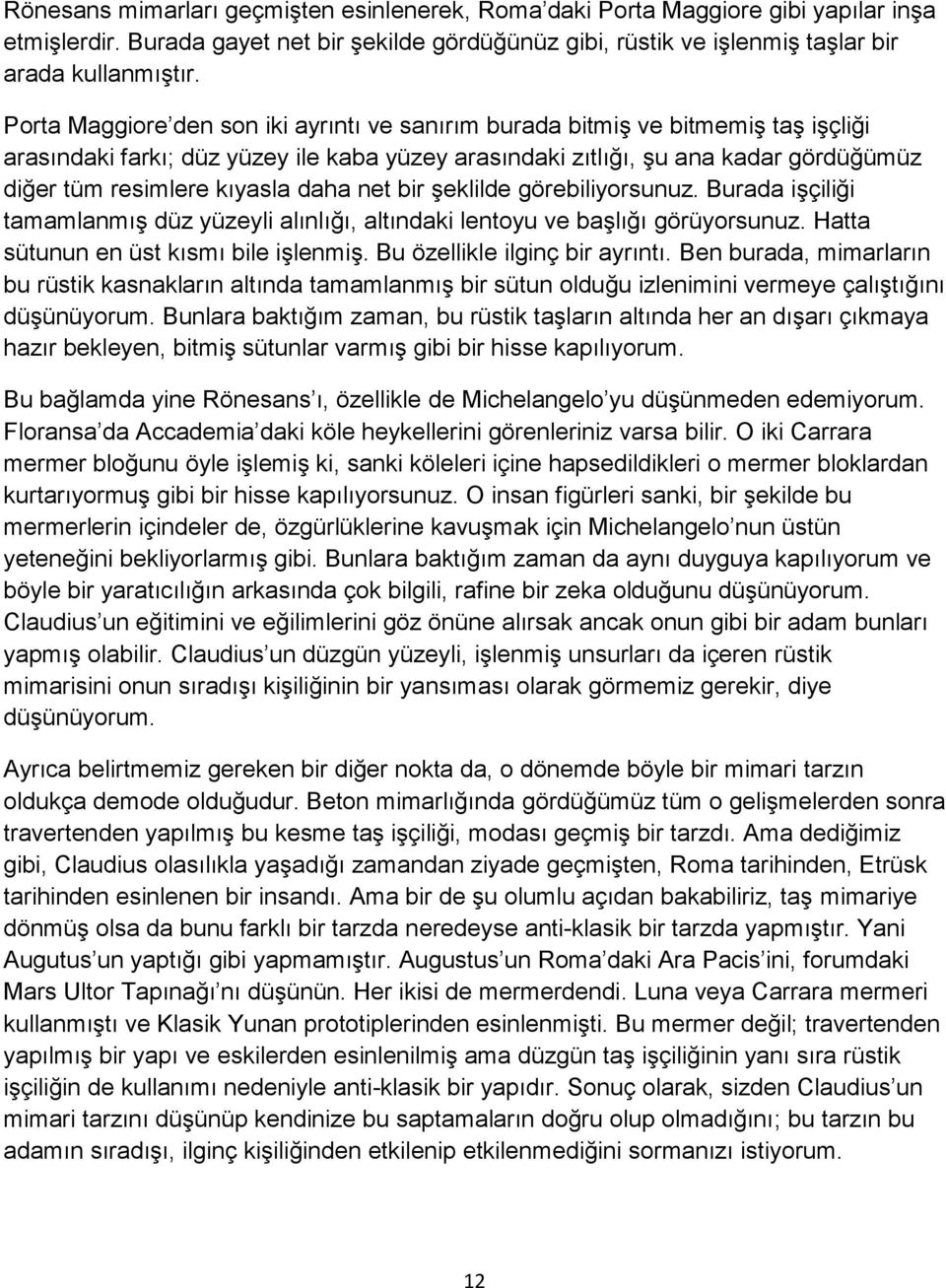 daha net bir şeklilde görebiliyorsunuz. Burada işçiliği tamamlanmış düz yüzeyli alınlığı, altındaki lentoyu ve başlığı görüyorsunuz. Hatta sütunun en üst kısmı bile işlenmiş.