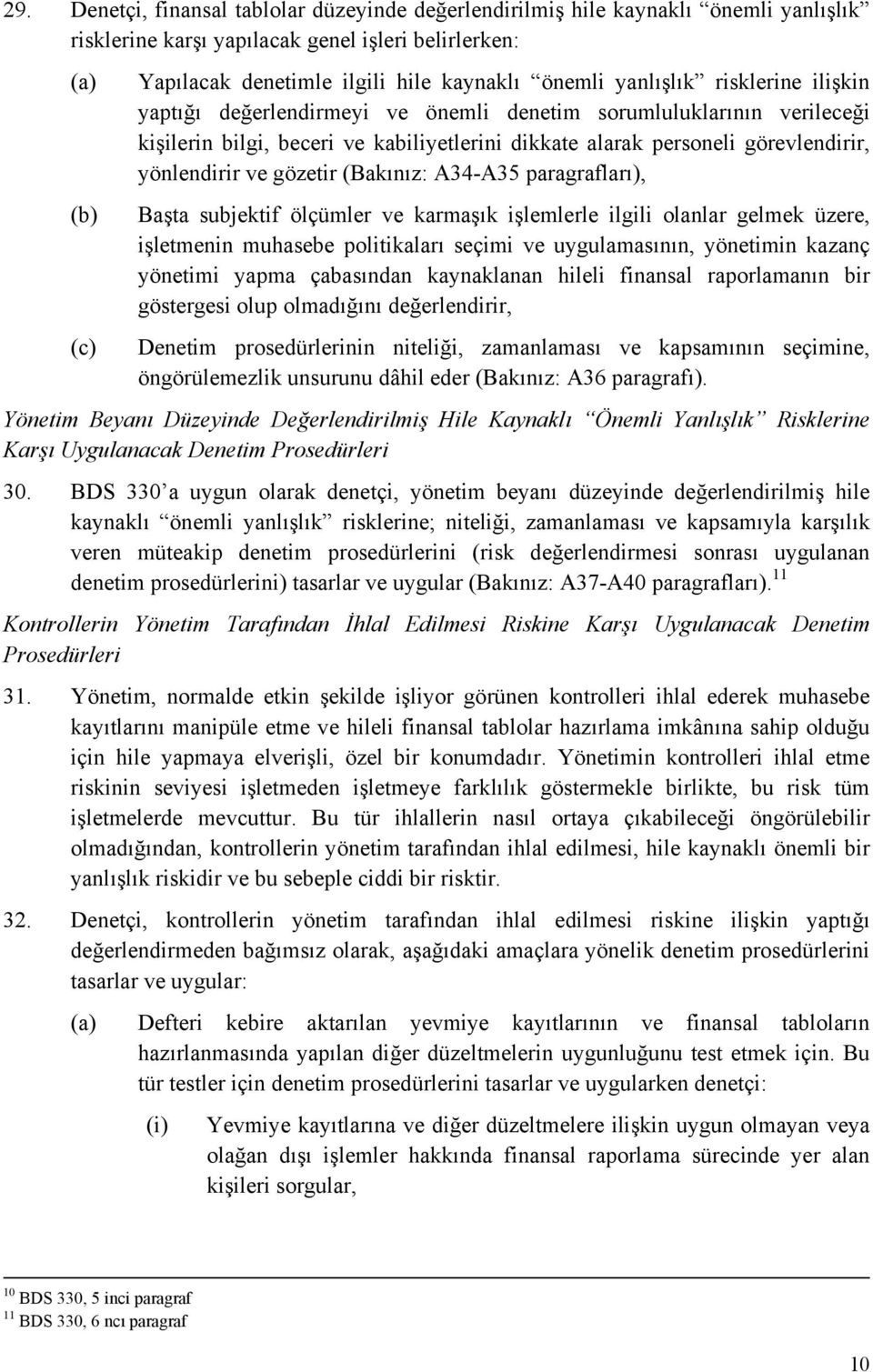 yönlendirir ve gözetir (Bakınız: A34-A35 paragrafları), Başta subjektif ölçümler ve karmaşık işlemlerle ilgili olanlar gelmek üzere, işletmenin muhasebe politikaları seçimi ve uygulamasının,