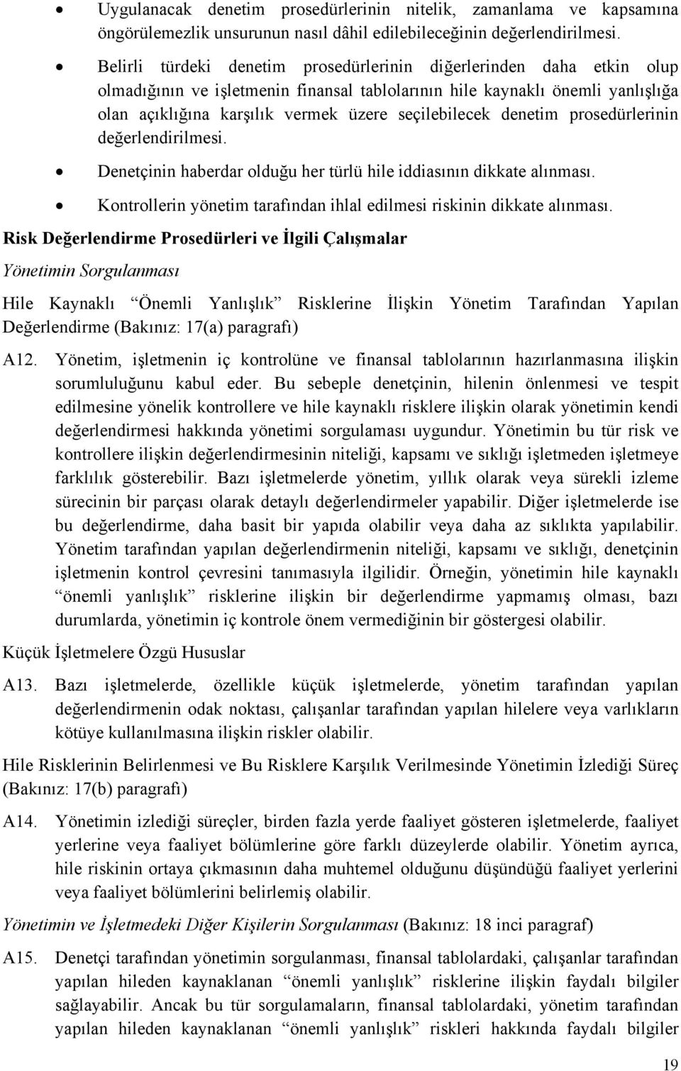 seçilebilecek denetim prosedürlerinin değerlendirilmesi. Denetçinin haberdar olduğu her türlü hile iddiasının dikkate alınması.