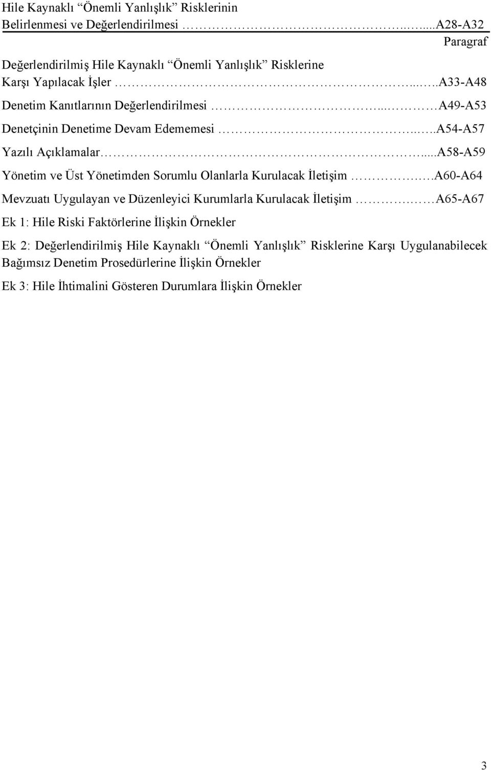 ..A58-A59 Yönetim ve Üst Yönetimden Sorumlu Olanlarla Kurulacak İletişim..A60-A64 Mevzuatı Uygulayan ve Düzenleyici Kurumlarla Kurulacak İletişim.