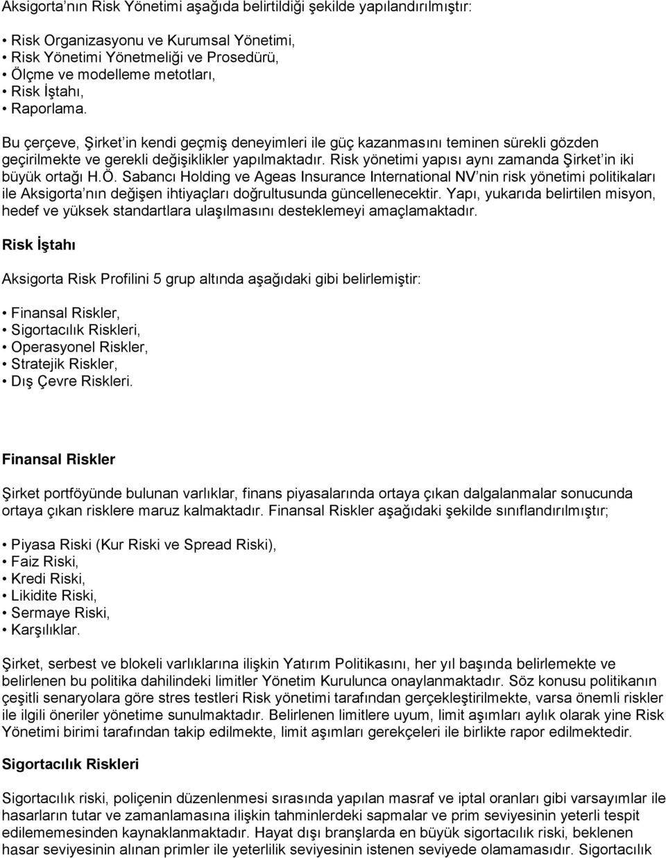 Risk yönetimi yapısı aynı zamanda Şirket in iki büyük ortağı H.Ö.