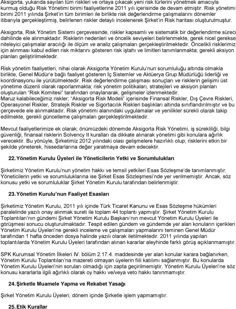 haritası oluşturulmuştur. Aksigorta, Risk Yönetim Sistemi çerçevesinde, riskler kapsamlı ve sistematik bir değerlendirme süreci dahilinde ele alınmaktadır.