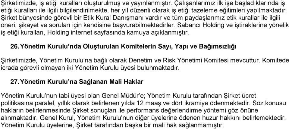 Şirket bünyesinde görevli bir Etik Kural Danışmanı vardır ve tüm paydaşlarımız etik kurallar ile ilgili öneri, şikayet ve soruları için kendisine başvurabilmektedirler.