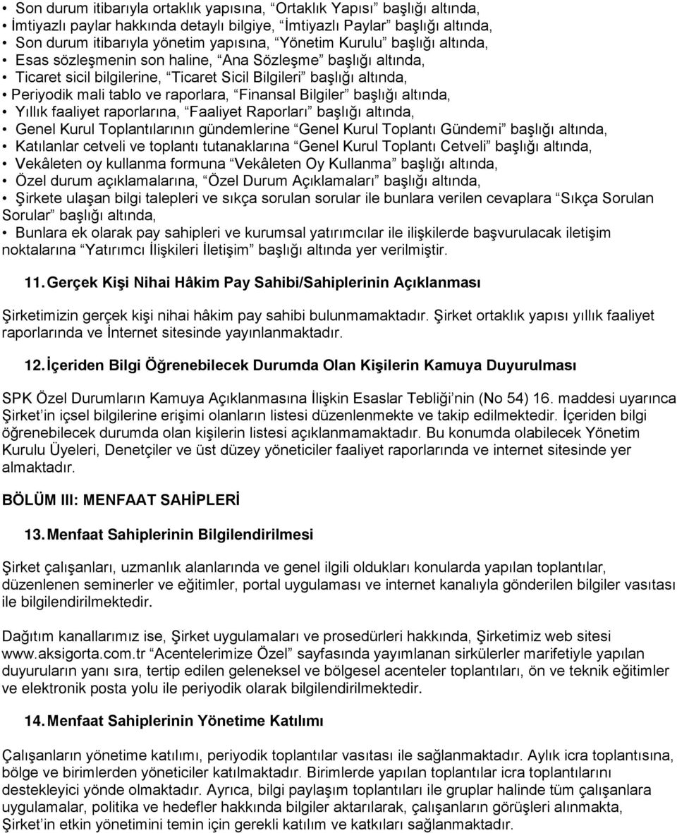 Bilgiler başlığı altında, Yıllık faaliyet raporlarına, Faaliyet Raporları başlığı altında, Genel Kurul Toplantılarının gündemlerine Genel Kurul Toplantı Gündemi başlığı altında, Katılanlar cetveli ve