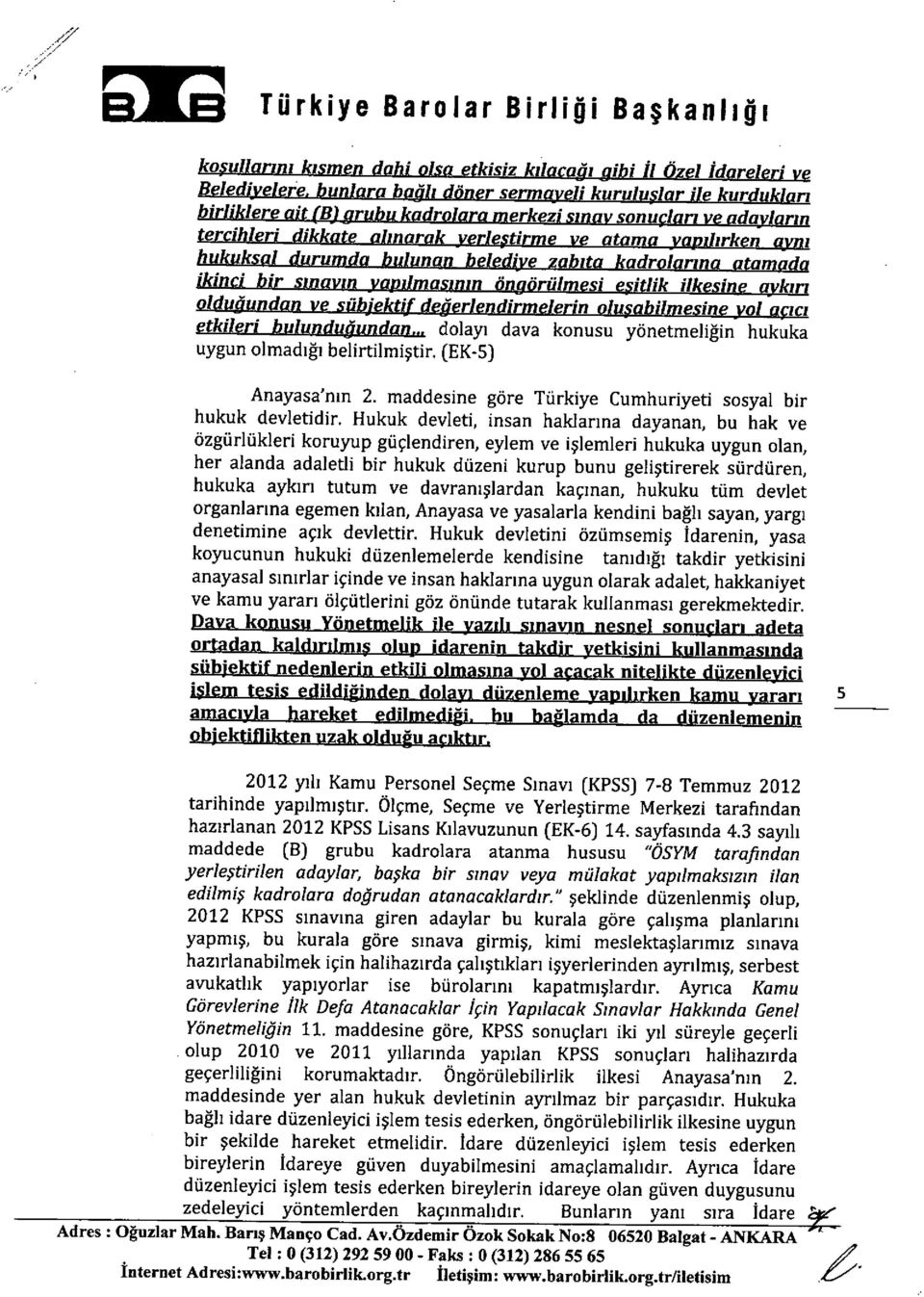 hukuka aykırı tutum ve davran ışlardan kaç ınan, hukuku tüm devlet organlar ına egemen k ılan, Anayasa ve yasalarla kendini bağl ı sayan, yarg ı denetimine aç ık devlettir.