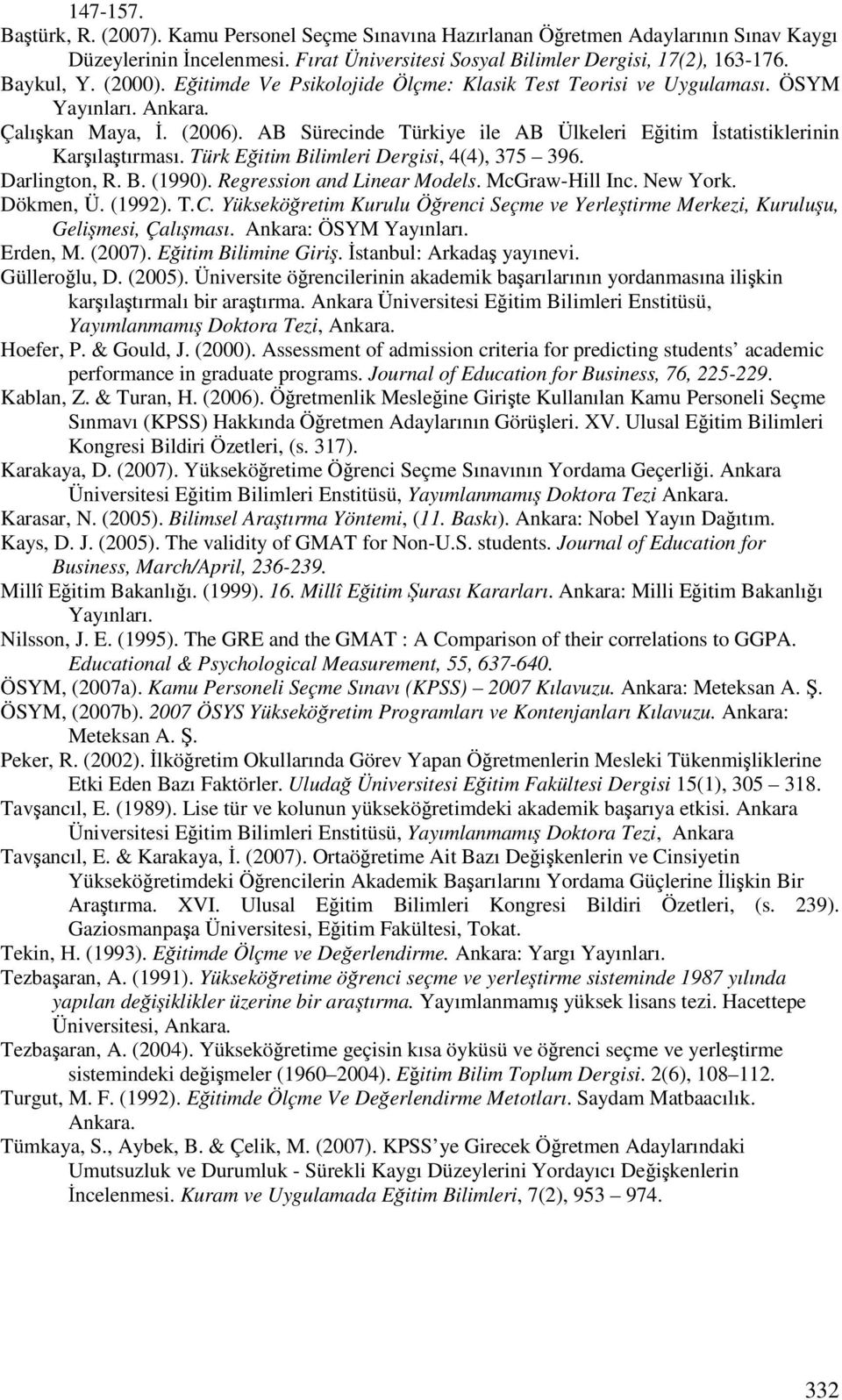 Türk Eitim Bilimleri Dergisi, 4(4), 375 396. Darlington, R. B. (1990). Regression and Linear Models. McGraw-Hill Inc. New York. Dökmen, Ü. (1992). T.C.