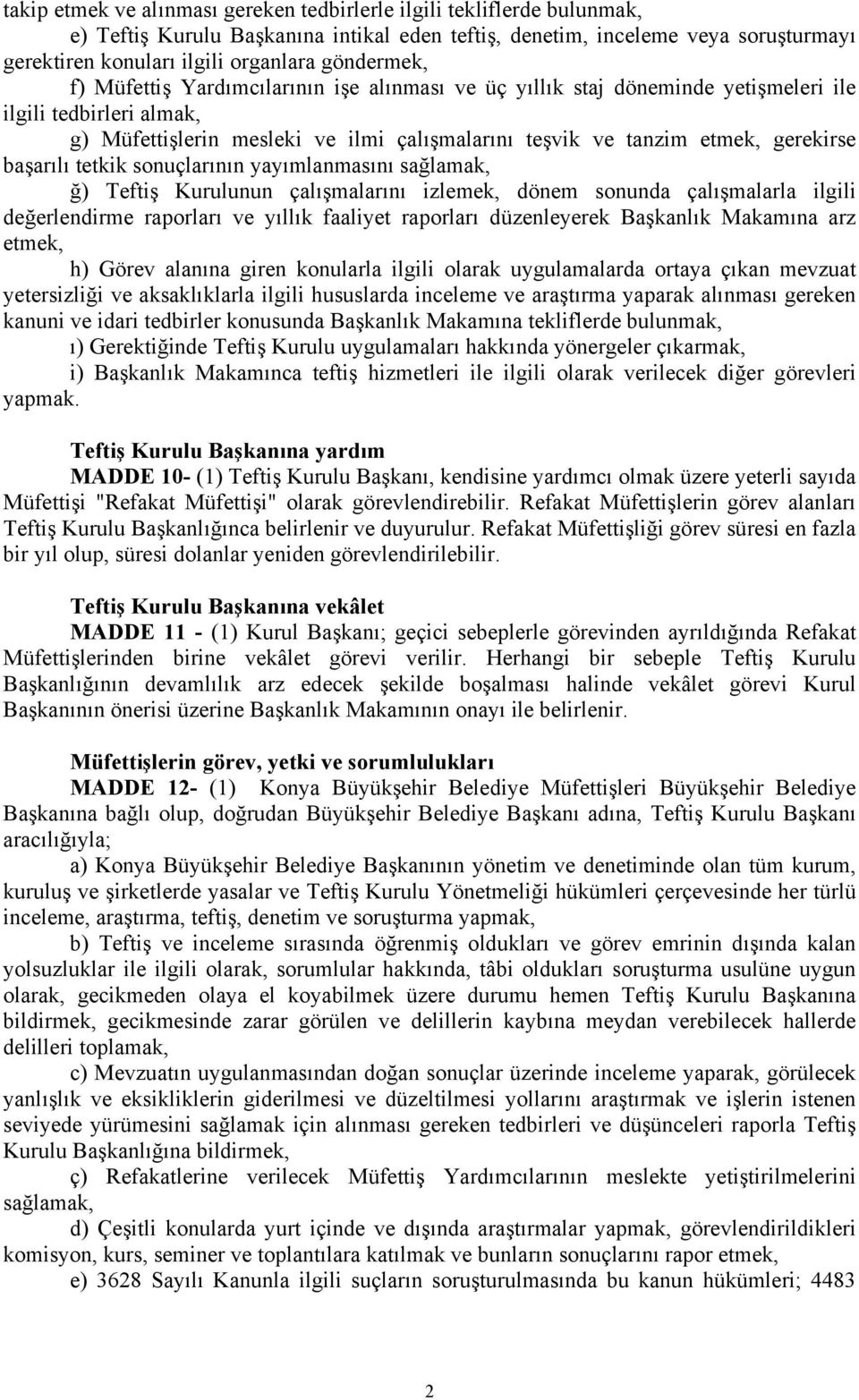 gerekirse başarılı tetkik sonuçlarının yayımlanmasını sağlamak, ğ) Teftiş Kurulunun çalışmalarını izlemek, dönem sonunda çalışmalarla ilgili değerlendirme raporları ve yıllık faaliyet raporları