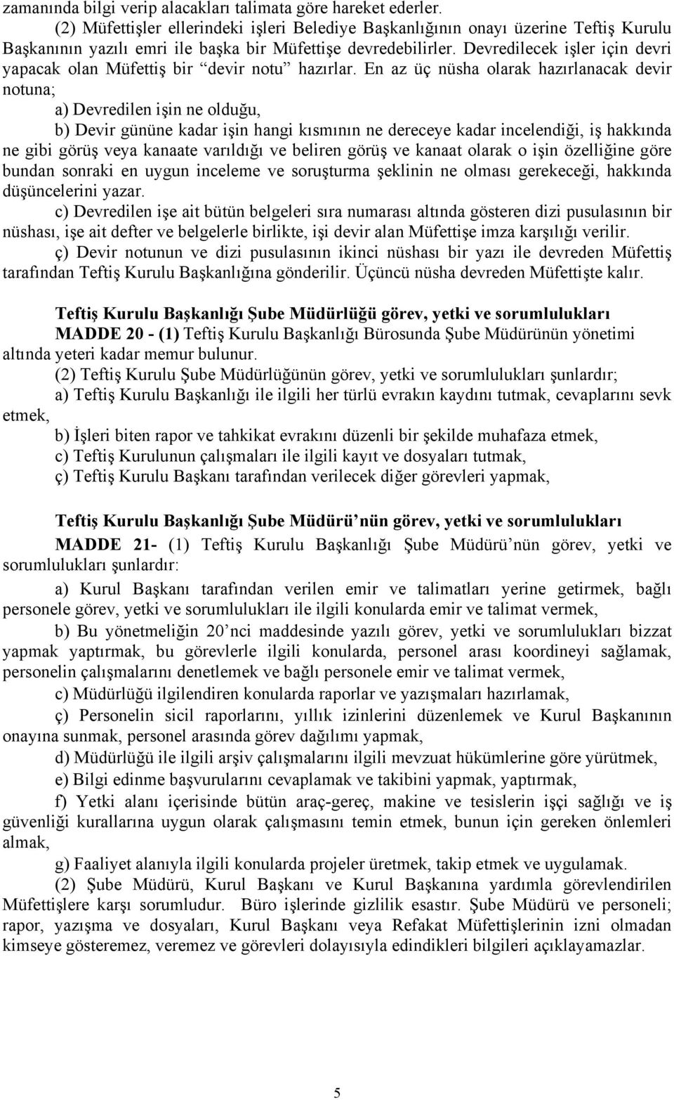 Devredilecek işler için devri yapacak olan Müfettiş bir devir notu hazırlar.