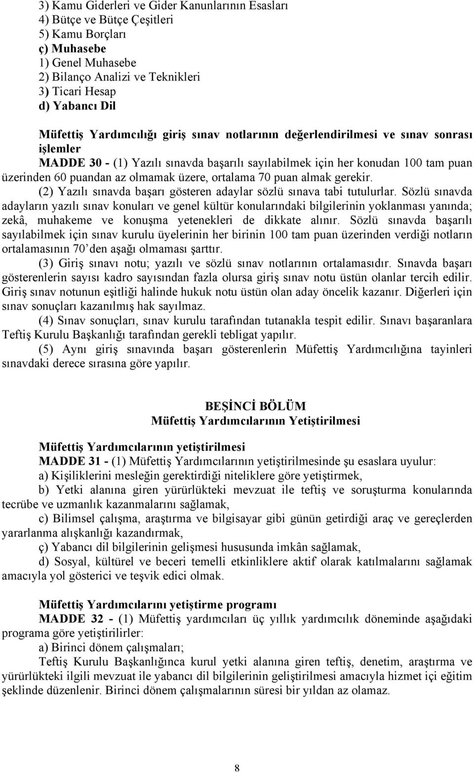 üzere, ortalama 70 puan almak gerekir. (2) Yazılı sınavda başarı gösteren adaylar sözlü sınava tabi tutulurlar.