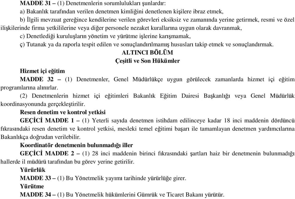 işlerine karışmamak, ç) Tutanak ya da raporla tespit edilen ve sonuçlandırılmamış hususları takip etmek ve sonuçlandırmak.